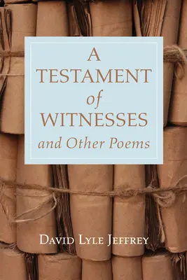 A tanúk testamentuma és más versek - A Testament of Witnesses and Other Poems