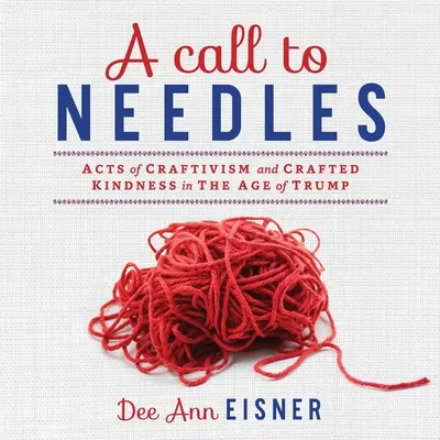 Hívás a tűkhöz: A kézműves aktivizmus és a kézműves kedvesség Trump korában - A Call to Needles: Acts of Craftivism and Crafted Kindness in the Age of Trump