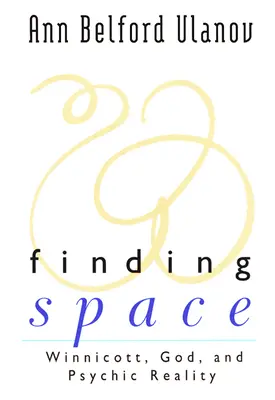 A tér megtalálása: Winnicott, Isten és a pszichikai valóság - Finding Space: Winnicott, God, and Psychic Reality
