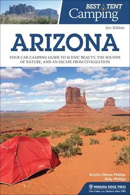 A legjobb sátras kemping: Arizona: A tájképi szépség, a természet hangjai és a civilizáció elől való menekülés útikönyve - Best Tent Camping: Arizona: Your Car-Camping Guide to Scenic Beauty, the Sounds of Nature, and an Escape from Civilization