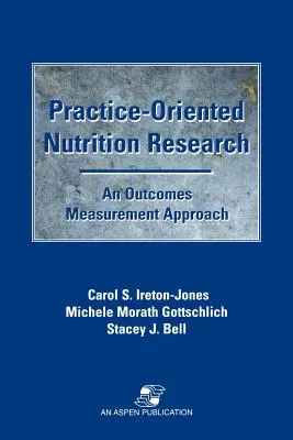 Gyakorlatorientált táplálkozáskutatás: Az eredménymérés megközelítése: Az eredménymérés megközelítése - Practice-Oriented Nutrition Research: An Outcomes Measurement Approach: An Outcomes Measurement Approach