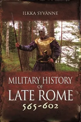 A késő római hadtörténet 565-602 - Military History of Late Rome 565-602