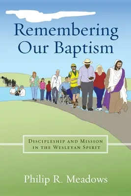 Keresztségünkre emlékezve: Tanítványság és misszió a Wesley-lélekben - Remembering Our Baptism: Discipleship and Mission in the Wesleyan Spirit