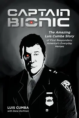 Captain Bionic: Az elsősegélynyújtók csodálatos Luis Cumba története: Amerika mindennapi hősei - Captain Bionic: The Amazing Luis Cumba Story of First Responders: America's Everyday Heroes