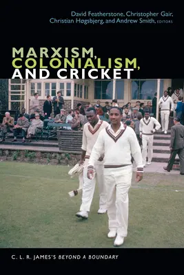 Marxizmus, kolonializmus és krikett: C. L. R. James Túl a határon című művében - Marxism, Colonialism, and Cricket: C. L. R. James's Beyond a Boundary