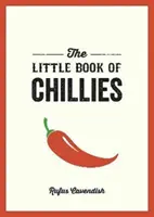 A chilipaprikák kis könyve - Zsebkönyv a chilipaprika csodálatos világához, receptekkel, érdekességekkel és még sok mással együtt - Little Book of Chillies - A Pocket Guide to the Wonderful World of Chilli Peppers, Featuring Recipes, Trivia and More