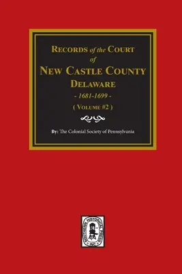 NEW CASTLE COUNTY, Delaware bíróságának feljegyzései, 1681-1699. (2. kötet) - Records of the Court of NEW CASTLE COUNTY, Delaware, 1681-1699. (Volume #2)