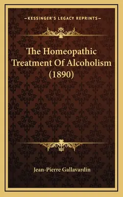 Az alkoholizmus homeopátiás kezelése (1890) - The Homeopathic Treatment of Alcoholism (1890)