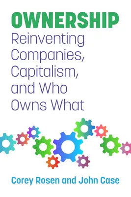 Tulajdonjog: A vállalatok, a kapitalizmus és a tulajdonjog újbóli feltalálása - Ownership: Reinventing Companies, Capitalism, and Who Owns What