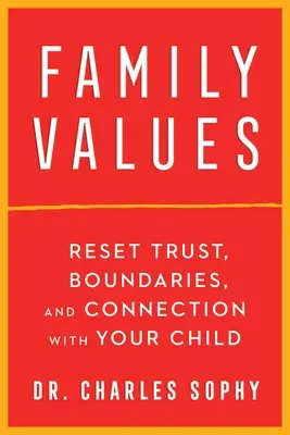 Családi értékek: A bizalom, a határok és a kapcsolat visszaállítása a gyermekével - Family Values: Reset Trust, Boundaries, and Connection with Your Child