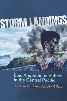 Viharos partraszállás: Alexander Usmc (Ret ). Joseph H.) - Storm Landings: Epic Amphibious Battles in the Central Pacific (Alexander Usmc (Ret ). Col Joseph H.)