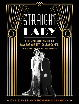 Straight Lady: Margaret Dumont, az ötödik Marx-fivér élete és korszaka - Straight Lady: The Life and Times of Margaret Dumont, the Fifth Marx Brother