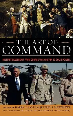 A parancsnokság művészete: Katonai vezetés George Washingtontól Colin Powellig - The Art of Command: Military Leadership from George Washington to Colin Powell