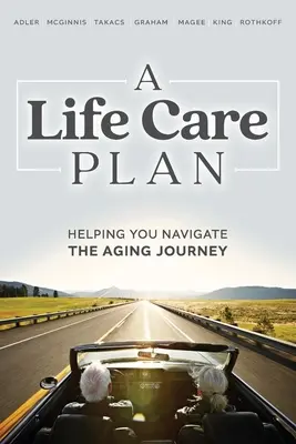 Egy életre szóló gondozási terv: Segítség az öregedés útján való eligazodáshoz - A Life Care Plan: Helping You Navigate the Aging Journey