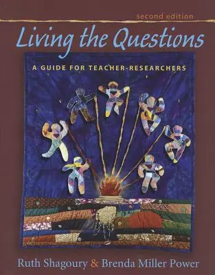 A kérdések megélése, második kiadás: A Guide for Teacher-Researchers - Living the Questions, Second Edition: A Guide for Teacher-Researchers