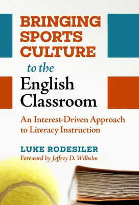 A sportkultúra beemelése az angol tanterembe: Egy érdeklődésvezérelt megközelítés az irodalomoktatásban - Bringing Sports Culture to the English Classroom: An Interest-Driven Approach to Literacy Instruction