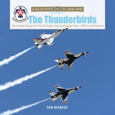 A Thunderbirds: Az Egyesült Államok Légierejének repülési bemutató csapata, 1953-tól napjainkig - The Thunderbirds: The United States Air Force's Flight Demonstration Team, 1953 to the Present