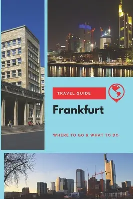 Cestovní průvodce Frankfurtem: Kam jít a co dělat - Frankfurt Travel Guide: Where to Go & What to Do