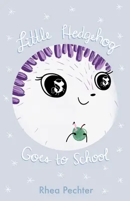 A kis süni iskolába megy: Egy édes, vicces képeskönyv a képzeletről és a barátságról - Little Hedgehog Goes to School: A Sweet, Funny Picture Book About Imagination and Friendship