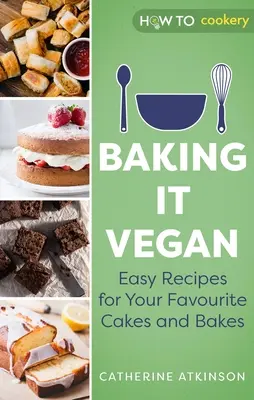 Süssük vegánul: Könnyű receptek kedvenc süteményeihez és tortáihoz - Baking It Vegan: Easy Recipes for Your Favourite Cakes and Bakes