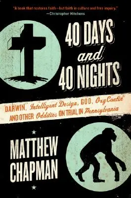 40 nap és 40 éjszaka: Darwin, intelligens tervezés, Isten, Oxycontin(r) és más furcsaságok a pennsylvaniai bíróságon - 40 Days and 40 Nights: Darwin, Intelligent Design, God, Oxycontin(r), and Other Oddities on Trial in Pennsylvania