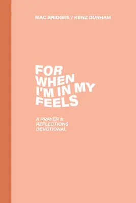 Mert amikor az érzéseimben vagyok: A Prayer & Reflections Devotional - For When I'm in My Feels: A Prayer & Reflections Devotional