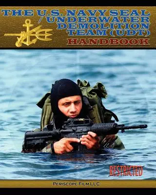 Az amerikai haditengerészet fókája / víz alatti robbantócsapat (Udt) kézikönyve - The U.S. Navy Seal / Underwater Demolition Team (Udt) Handbook