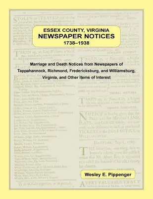 Essex megye, Virginia újsághírek, 1738-1938. Házassági és halálozási értesítések a Tappahannock, Richmond, Fredericksburg és Wil - Essex County, Virginia Newspaper Notices, 1738-1938. Marriage and Death Notices from the Newspapers of Tappahannock, Richmond, Fredericksburg, and Wil