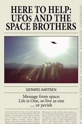 Itt vagyunk, hogy segítsünk: Az ufók és az űrtestvérek - Here to Help: UFOs and the Space Brothers