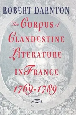 A titkos irodalom korpusza Franciaországban, 1769-1789 - The Corpus of Clandestine Literature in France, 1769-1789