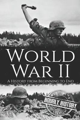 A második világháború: A History from Beginning to End - World War II: A History from Beginning to End