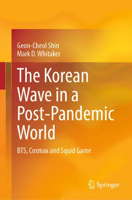 A koreai hullám a pandémiát követő világban: Bts, Cosmax és a Squid Game - The Korean Wave in a Post-Pandemic World: Bts, Cosmax and Squid Game