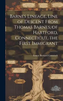 Barnes-vonal, leszármazási vonal Thomas Barnes-tól, a connecticuti Hartfordból származó első bevándorlótól - Barnes Lineage, Line of Descent From Thomas Barnes, of Hartford, Connecticut, the First Immigrant
