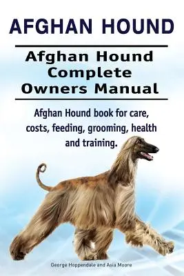 Afgán kopó. Afgán kopó Teljes tulajdonosi kézikönyv. Afgán kopó könyv gondozás, költségek, etetés, ápolás, egészség és képzés. - Afghan Hound. Afghan Hound Complete Owners Manual. Afghan Hound book for care, costs, feeding, grooming, health and training.