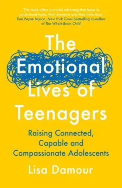 A tinédzserek érzelmi élete - Kapcsolódó, képes és együttérző serdülők nevelése - Emotional Lives of Teenagers - Raising Connected, Capable and Compassionate Adolescents