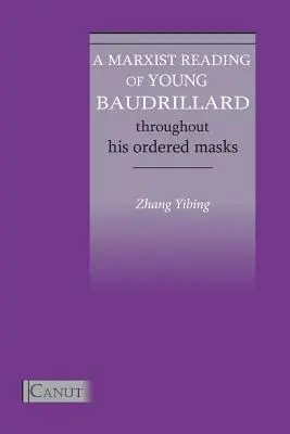 A fiatal Baudrillard marxista olvasata. Rendezett maszkjai révén - A Marxist Reading of Young Baudrillard. Throughout His Ordered Masks