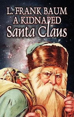 A Kidnapped Santa Claus by L. Frank Baum, Fiction, Fantasy, Fairy Tales, Folk Tales, Folk Tales, Legendák és mitológia - A Kidnapped Santa Claus by L. Frank Baum, Fiction, Fantasy, Fairy Tales, Folk Tales, Legends & Mythology