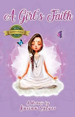 Egy lány hite: Karina Calver emlékiratai - A Girl's Faith: A Memoir by Karina Calver