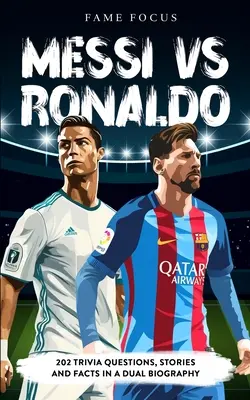 Messi VS Ronaldo - 202 kvízkérdés, történet és tény egy kettős életrajzban - Messi VS Ronaldo - 202 Trivia Questions, Stories and Facts in a Dual Biography