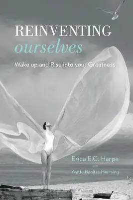 Reinventing Ourselves Ourselves: Ébredj fel és emelkedj a nagyságodba - Reinventing Ourselves: Wake up and Rise into your Greatness