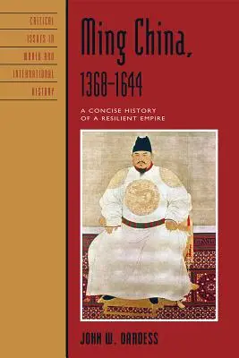 Ming-kína, 1368-1644: Egy ellenálló birodalom tömör története - Ming China, 1368-1644: A Concise History of a Resilient Empire