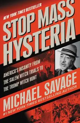 Stop a tömeghisztériának: Amerika őrülete a salemi boszorkányperektől a Trump-féle boszorkányüldözésig - Stop Mass Hysteria: America's Insanity from the Salem Witch Trials to the Trump Witch Hunt