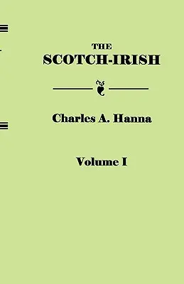 Scotch-Irish, or the Scot in North Britain, North Ireland, and North America. in Two Volumes. I. kötet - Scotch-Irish, or the Scot in North Britain, North Ireland, and North America. in Two Volumes. Volume I