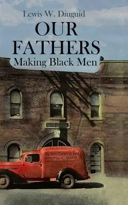 Apáink: Making Black Men - Our Fathers: Making Black Men