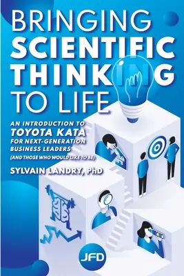 A tudományos gondolkodás életre keltése: Bevezetés a Toyota Kata-ba a következő generációs üzleti vezetők számára - Bringing scientific thinking to life: An introduction to Toyota Kata for next-generation business leaders