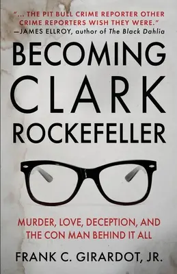 Becoming Clark Rockefeller: Gyilkosság, szerelem, megtévesztés és a mindezek mögött álló szélhámos - Becoming Clark Rockefeller: Murder, Love, Deception, and the Con Man Behind It All