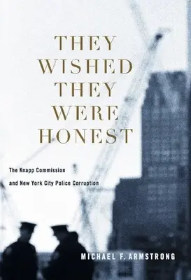 Azt kívánták, bárcsak becsületesek lennének: A Knapp-bizottság és a New York-i rendőrség korrupciója - They Wished They Were Honest: The Knapp Commission and New York City Police Corruption