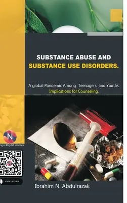 Anyaggal való visszaélés és anyaghasználati zavarok. Globális járvány a tizenévesek és fiatalok körében: Következmények a tanácsadásra - Substance Abuse and Substance Use Disorders. A Global Pandemic among Teenagers and Youths: Implications for Counseling