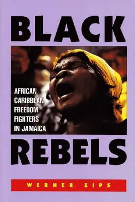 Fekete lázadók: Afrikai-karibi szabadságharcosok Jamaikában - Black Rebels: African-Caribbean Freedom Fighters in Jamaica