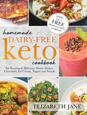 Házi készítésű tejmentes Keto szakácskönyv: Zsírégető és finom ételek, turmixok, csokoládé, fagylalt, joghurt és nassolnivalók - Homemade Dairy-Free Keto Cookbook: Fat Burning & Delicious Meals, Shakes, Chocolate, Ice Cream, Yogurt and Snacks